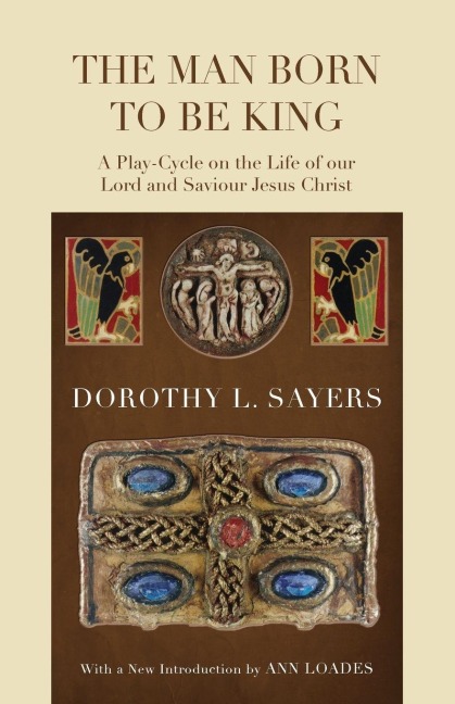 The Man Born to Be King - Dorothy L. Sayers, Ann Loades