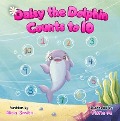 Daisy the Dolphin Counts to 10 - Alicia Smith, Fiona M.