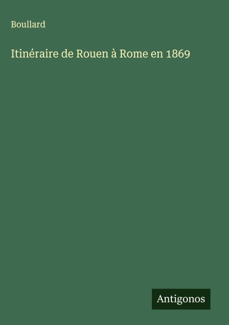 Itinéraire de Rouen à Rome en 1869 - Boullard