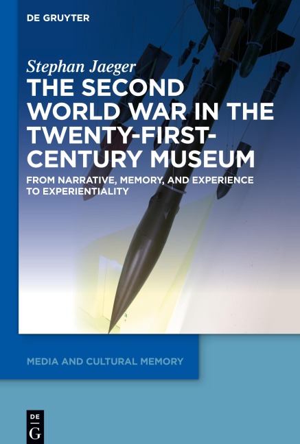 The Second World War in the Twenty-First-Century Museum - Stephan Jaeger