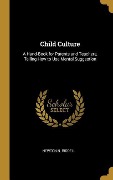 Cover-Bild zum Titel 'Child Culture: A Hand-Book for Parents and Teachers, Telling How to Use Mental Suggestion' von 'Newton N. Riddell'