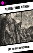 Cover-Bild zum Titel 'Die Kronenwächter' von 'Achim Von Arnim'