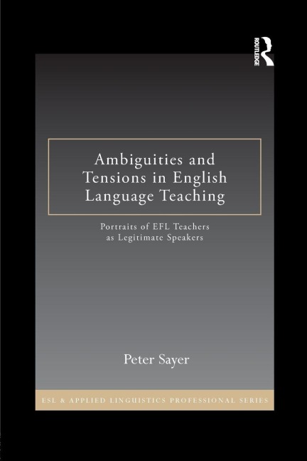 Ambiguities and Tensions in English Language Teaching - Peter Sayer