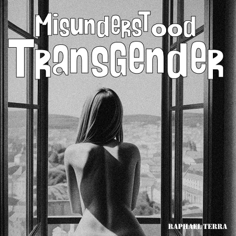 Misunderstood Transgender - Raphael Terra