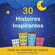 Cover-Bild zum Titel '30 Histoires Inspirantes Pour 30 Valeurs du Coran' von ''