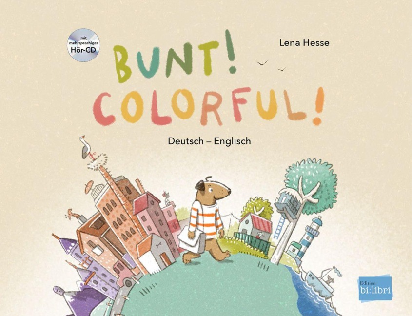 Bunt! - Kinderbuch Deutsch-Englisch mit mehrsprachiger Hör-CD + MP3-Hörbuch zum Download - Lena Hesse