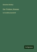 Cover-Bild zum Titel 'Der Trinker; Roman' von 'Katarina Botsky'