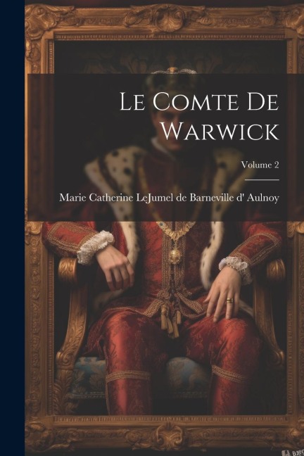 Le Comte De Warwick; Volume 2 - 