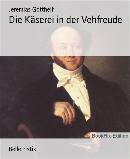 Die Käserei in der Vehfreude - Jeremias Gotthelf