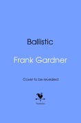 Cover-Bild zum Titel 'Ballistic' von 'Frank Gardner'