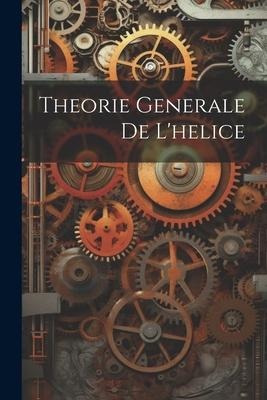 Theorie Generale De L'helice - Anonymous