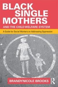 Black Single Mothers and the Child Welfare System - Brandynicole Brooks
