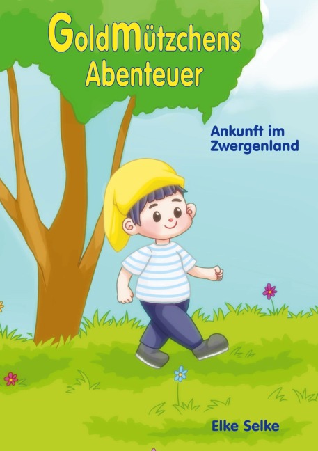 Goldmützchens Abenteuer - Elke Selke
