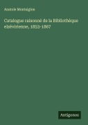 Cover-Bild zum Titel 'Catalogue raisonné de la Bibliothèque elzévirienne, 1853-1867' von 'Anatole Montaiglon'
