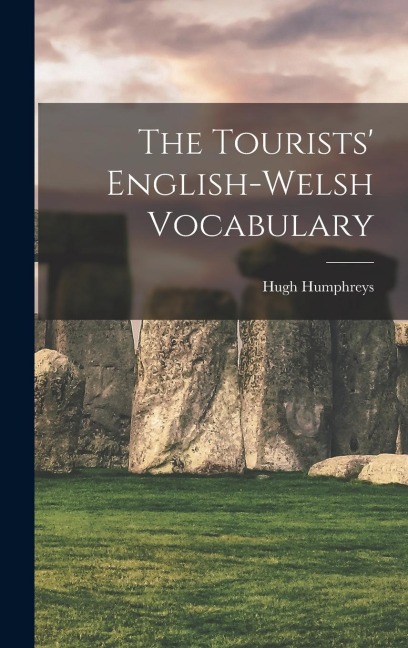 The Tourists' English-Welsh Vocabulary - Hugh Humphreys