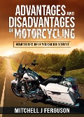 Cover-Bild zum Titel 'Advantages and Disadvantages of Motorcycling: How to Decide If You Should Try It' von 'Mitchell J Ferguson'