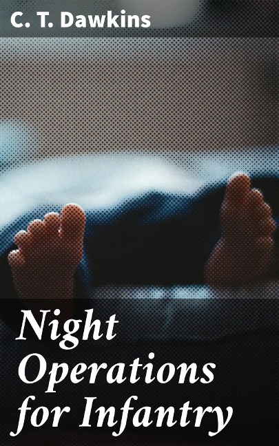 Night Operations for Infantry - C. T. Dawkins