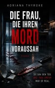 Cover-Bild zum Titel 'Die Frau, die ihren Mord voraussah' von 'Adriana Thyroke'