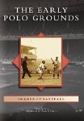 Cover-Bild zum Titel 'The Early Polo Grounds' von 'Chris Epting, Arnold Hano'