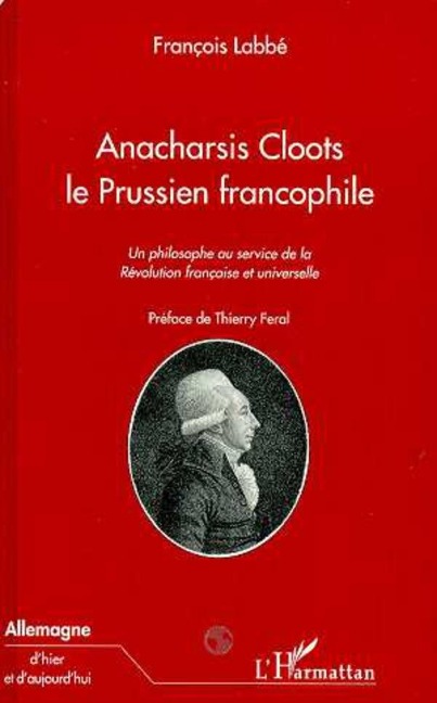 ANACHARSIS CLOOTS LE PRUSSIEN FRANCOPHILE - Labbe