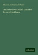 Geschichte oder Roman?: Das Leben Jesu von Ernst Renan - Johannes Jacobus Van Oosterzee