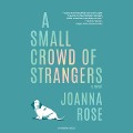 Cover-Bild zum Titel 'A Small Crowd of Strangers Lib/E' von 'Joanna Rose'