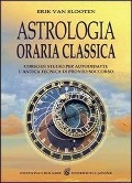 Astrologia oraria classica. Corso di studio per autodidatti - Erik van Slooten