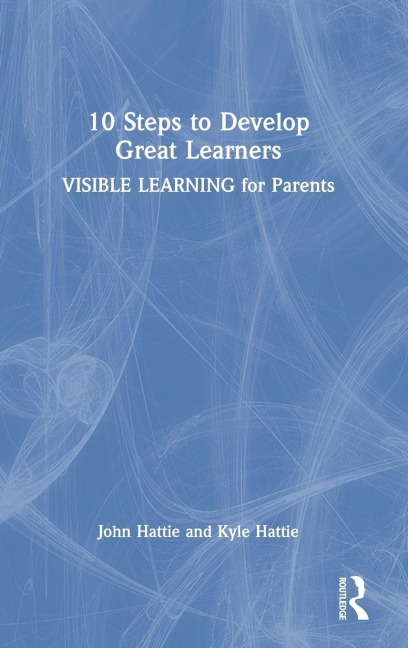 10 Steps to Develop Great Learners - John Hattie, Kyle Hattie