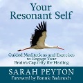Your Resonant Self: Guided Meditations and Exercises to Engage Your Brain's Capacity for Healing - Bonnie Badenoch, Bonnie Badenoch