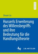 Cover-Bild zum Titel 'Husserls Erweiterung des Willensbegriffs und ihre Bedeutung für die Handlungstheorie' von 'Zixuan Liu'