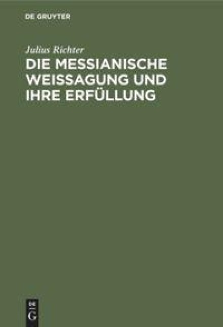 Die messianische Weissagung und ihre Erfüllung - Julius Richter