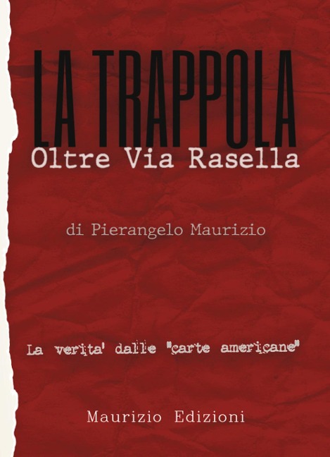 La trappola. Oltre Via Rasella. Il ruolo di Togliatti, la fine di Bandiera Rossa. La verità dalle 'carte americane' - Pierangelo Maurizio