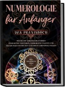 Cover-Bild zum Titel 'Numerologie für Anfänger - Das Praxisbuch: Wie Sie mit Lebenszahlen Ihren Charakter verstehen, verborgene Talente und Begabungen entdecken und Ihrem Lebensweg folgen | inkl. Seelenkur-Plan' von 'Sophia Perlich'