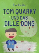 Cover-Bild zum Titel 'Tom Quarky und das dille Dong' von 'Eva Rechlin'
