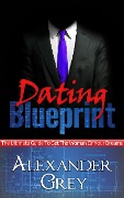 Cover-Bild zum Titel 'Dating Blueprint: The Ultimate Guide to Get the Women of Your Dreams' von 'Alexander Grey'