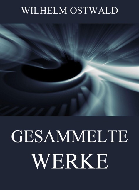 Gesammelte Werke - Wilhelm Ostwald