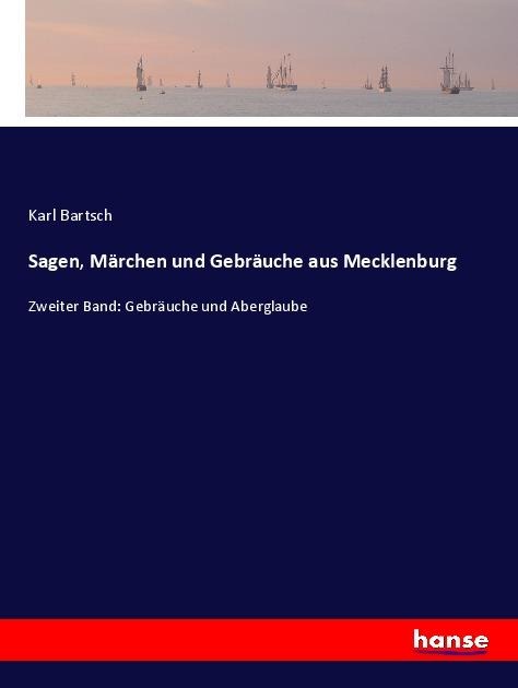 Sagen, Märchen und Gebräuche aus Mecklenburg - Karl Bartsch
