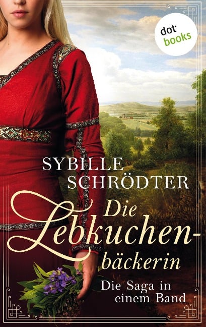 Die Lebkuchenbäckerin - Die Saga in einem eBook - Sybille Schrödter