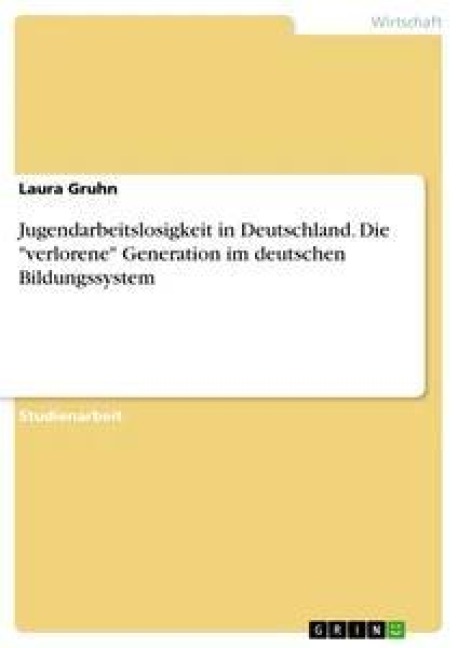 Jugendarbeitslosigkeit in Deutschland. Die "verlorene" Generation im deutschen Bildungssystem - Laura Gruhn