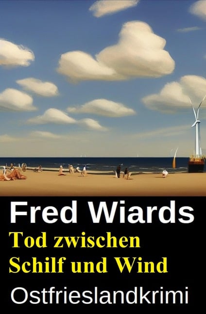 Tod zwischen Schilf und Wind: Ostfrieslandkrimi - Fred Wiards