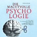 Cover-Bild zum Titel 'DIE MACHTVOLLE PSYCHOLOGIE: Wie Sie die bewährten Psychologie- und Manipulationstechniken zu Ihrem Vorteil nutzen, spielend leicht Menschen lesen, beeinflussen und im Handumdrehen für sich gewinnen' von 'Henrik Müller'