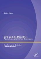 Emil und die Detektive - Kästners meistverfilmtes Kinderbuch: Eine Analyse der deutschen Literaturadaptionen - Bianca Kramer