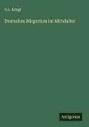 Deutsches Bürgertum im Mittelalter - G. L. Kriegl