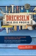 Cover-Bild zum Titel 'Drechseln wie die Profis: Das Praxisbuch für Einsteiger und Fortgeschrittene - Die schönsten Drechselprojekte Schritt für Schritt erfolgreich fertigstellen inkl. Tipps zur Oberflächenbearbeitung' von 'Tobias Bergstein'