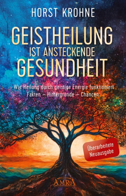 GEISTHEILUNG IST ANSTECKENDE GESUNDHEIT: Wie Heilung durch geistige Energie funktioniert (Überarbeitete Neuausgabe) - Horst Krohne