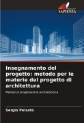 Cover-Bild zum Titel 'Insegnamento del progetto: metodo per le materie del progetto di architettura' von 'Sergio Peixoto'