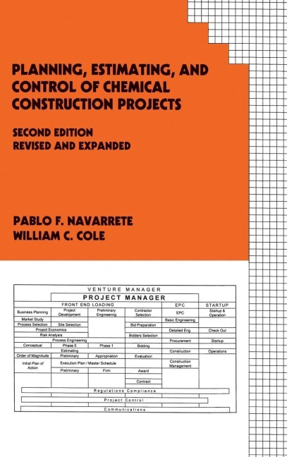 Planning, Estimating, and Control of Chemical Construction Projects - Pablo F. Navarrete, William C. Cole