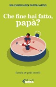 Che fine hai fatto, papà? Bussola per padri smarriti - Massimiliano Pappalardo