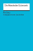 Kompaktwissen Geschichte. Die Römische Kaiserzeit - Martin Pujiula