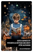 Cover-Bild zum Titel 'Gesammelte Weihnachtsmärchen für Kinder (Illustriert)' von 'Wilhelm Raabe, Oscar Wilde, Peter Rosegger, Frances Hodgson Burnett, O. Henry'
